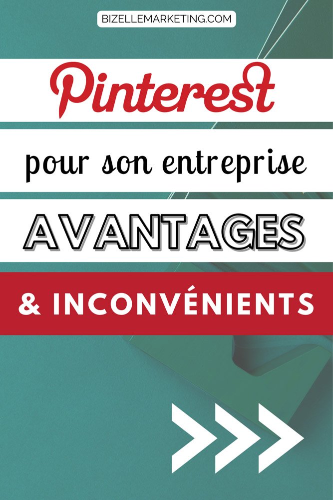 Les avantages et inconvénients d’utiliser Pinterest pour son entreprise